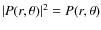 $ \vert P(r,\theta)\vert^2 =P(r,\theta)$