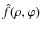$\hat{f}(\rho,\varphi)$