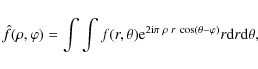 \begin{displaymath}
\hat{f}(\rho,\varphi)=\int \int f(r,\theta){\rm e}^{2 {\rm ...
... \rho \; r \;
\cos(\theta-\varphi)}r {\rm d}r {\rm d}\theta,
\end{displaymath}