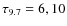 $\tau_{9.7}=6,10$