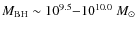 $M_{\rm BH} \sim 10^{9.5}{-}10^{10.0}~M_{\odot}$