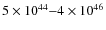 $5\times 10^{44}{-}4\times 10^{46}$