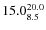 $\rm 15.0^{20.0}_{8.5}$