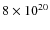 $8\times 10^{20}$