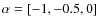 $\alpha =[ -1, -0.5, 0]$