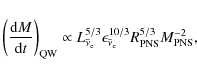 \begin{eqnarray*}\left(\frac{{\rm d}M}{{\rm d}t}\right)_{\rm QW} \propto L_{\bar...
...n_{\bar{\nu}_{\rm e}}^{10/3} R_{\rm PNS}^{5/3} M_{\rm PNS}^{-2},
\end{eqnarray*}