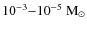 $10^{-3}{-}10^{-5}~{\rm M}_\odot$