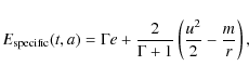 \begin{displaymath}%
E_{\rm specific}(t,a) = \Gamma e
+ \frac{2}{\Gamma + 1} \left (\frac{u^2}{2} - \frac{m}{r} \right ),
\end{displaymath}