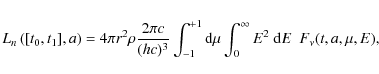\begin{eqnarray*}L_n\left([t_0,t_1],a\right) = 4\pi r^2 \rho \frac{2\pi c}{(hc)^...
...1} {\rm d}\mu \int_{0}^{\infty} E^2~{\rm d}E~~ F_\nu(t,a,\mu,E),
\end{eqnarray*}