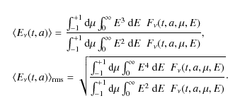 \begin{eqnarray*}&& \langle E_\nu (t,a) \rangle = \frac
{\int_{-1}^{+1} {\rm d}\...
...rm d}\mu \int_{0}^{\infty} E^2~{\rm d}E~~F_\nu(t,a,\mu,E)}}\cdot
\end{eqnarray*}