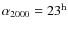 $\alpha_{2000} = 23^{\rm h}$