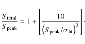 \begin{displaymath}%
\frac{{S_{\rm total} }}{{S_{\rm peak} }} = 1 + \left[ {\fra...
...S_{\rm peak} /\sigma _{\rm fit} } \right)^{3} }}} \right]\cdot
\end{displaymath}