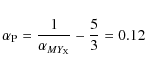 \begin{displaymath}\alpha_{\rm P} = \frac{1}{\alpha_{MY_{\rm X}}} - \frac{5}{3}=0.12
\end{displaymath}