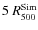 $5~R_{500}^{\rm Sim}$