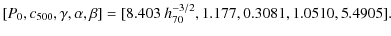 $\displaystyle [P_{0},c_{500},\gamma,\alpha,\beta] = [8.403~{h_{70}^{-3/2}},1.177,0.3081,1.0510,5.4905].$