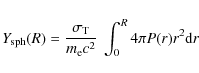 \begin{displaymath}Y_{\rm sph}(R)=\frac{\sigma_{\rm T}}{m_{\rm e} c^2}~\int_{0}^{R} 4\pi P(r)r^2{\rm d}r
\end{displaymath}