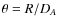 $\theta=R/D_{A}$