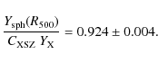 \begin{displaymath}\frac{Y_{\rm sph}(R_{500}) }{C_{\rm XSZ}~Y_{\rm X}} = 0.924\pm0.004.
\end{displaymath}