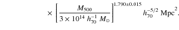 $\displaystyle \qquad\qquad\qquad \times ~ \left[\frac{M_{\rm 500}}{3 \times 10^...
...h^{-1}_{70}}~{M_{\odot}}}\right]^{1.790\pm0.015} {{h_{70}^{-5/2}~{\rm Mpc}}^2}.$