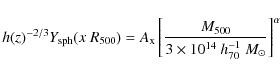 \begin{displaymath}h(z)^{-2/3} Y_{\rm sph}(x~R_{500}) = A_{\rm x} \left[\frac{M_...
...}}{3 \times 10^{14}~{h^{-1}_{70}}~{M_{\odot}}}\right]^{\alpha}
\end{displaymath}