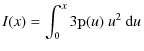$\displaystyle I(x) = \int_{0}^{x}3\mathbbm{p}(u)~u^2~{\rm d}u$