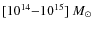 $[10^{14}{-}10^{15}]~{M_{\odot}}$