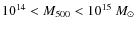 $10^{14} < M_{500} < 10^{15}~M_\odot$