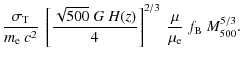 $\displaystyle \frac{\sigma_{\rm T}}{m_{\rm e}~c^2}~\left[\frac{\sqrt{500}~{G}~{H(z)}}{4}\right]^{2/3} ~\frac{\mu}{\mu_{\rm e}}~f_{\rm B}~M_{\rm 500}^{5/3}.$