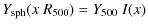 $\displaystyle Y_{\rm sph}(x~R_{500}) = Y_{500}~I(x)$