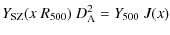 $\displaystyle Y_{\rm SZ}(x~R_{500})~D_{\rm A}^2 = Y_{500}~J(x)$
