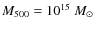 $M_{\rm 500}=10^{15}~{M_{\odot}}$