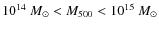 $10^{14}~{M_{\odot}}<M_{\rm 500}<10^{15}~{M_{\odot}}$