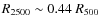 $R_{2500}\sim 0.44~R_{500}$