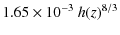 $\displaystyle 1.65\times10^{-3}~h(z)^{8/3}$