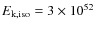 $E_{\rm k, iso} = 3 \times 10^{52}$