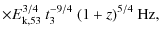 $\displaystyle \times E_{\rm k,53}^{3/4}~t_3^{-9/4}~(1+z)^{5/4}~{\rm Hz},$