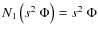 $N_{1}\left(s^2~ \Phi\right)=s^2~ \Phi$