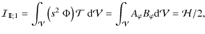 $\displaystyle %
{\mathcal I}_{\rm I\!I;1}=\int_{\mathcal V}\left(s^2~ \Phi\righ...
... V}=\int_{\mathcal V}A_{\varphi}B_{\varphi}{\rm d}{\mathcal V}
={\mathcal H}/2,$