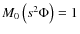 $M_{0}\left(s^2 \Phi\right)=1$