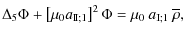 $\displaystyle %
\Delta_{5}\Phi+ \left[\mu_{0}a_{\rm I\!I;1}\right]^2\Phi=\mu_{0}\:a_{\rm I;1}\:{\overline \rho},$