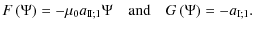 $\displaystyle %
F\left(\Psi\right)=-\mu_{0}a_{{\rm I\!I};1}\Psi\quad\hbox{and}\quad G\left(\Psi\right)=-
a_{\rm I;1}.$