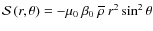 ${\mathcal S}\left(r,\theta\right)=-\mu_0\:\beta_0 \:\overline\rho\: r^2\sin^2\theta$