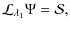 $\displaystyle %
{\mathcal L}_{\lambda_1}\Psi={\mathcal S},$