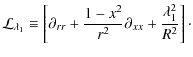 $\displaystyle %
{\mathcal L}_{\lambda_1}\equiv\left[\partial_{rr}+\frac{1-x^2}{r^2}\partial_{xx}+\frac{\lambda_{1}^{2}}{R^2}\right]\cdot$