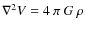 $
\nabla^{2}V=4\:\pi\: G\:\rho$
