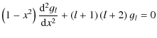 $\displaystyle %
\left(1-x^2\right)\frac{{\rm d}^2 g_{l}}{{\rm d}x^2}+\left(l+1\right)\left(l+2\right)g_{l}=0$