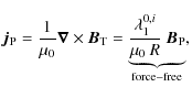 $\displaystyle \vec{j}_{\rm P} =\frac{1}{\mu_0} \bm{\nabla}\times \vec{B}_{\rm T...
...rbrace{\frac{\lambda_1^{0,i}}{\mu_0 \: R} \: \vec{B}_{\rm P}}_{\rm force-free},$