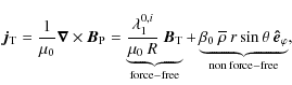 $\displaystyle \vec{j}_{\rm T} =\frac{1}{\mu_0} \bm{\nabla}\times \vec{B}_{\rm P...
...verline\rho} \: r \sin\theta \: \vec{\hat{e}}_{\varphi}}_{\rm non\:force-free},$