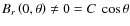 $B_{r}\left(0,\theta\right)\ne0=C~\cos\theta$