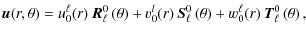 $\displaystyle %
{\vec u}(r,\theta)=u_{0}^{\ell}(r)\:{\vec R}_{\ell}^{0}\left(\t...
...{0}\left(\theta\right)+w_{0}^{\ell}(r)\:{\vec T}_{\ell}^{0}\left(\theta\right),$